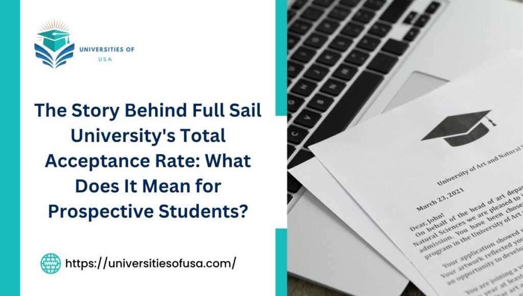 The Story Behind Full Sail University's Total Acceptance Rate: What Does It Mean for Prospective Students?