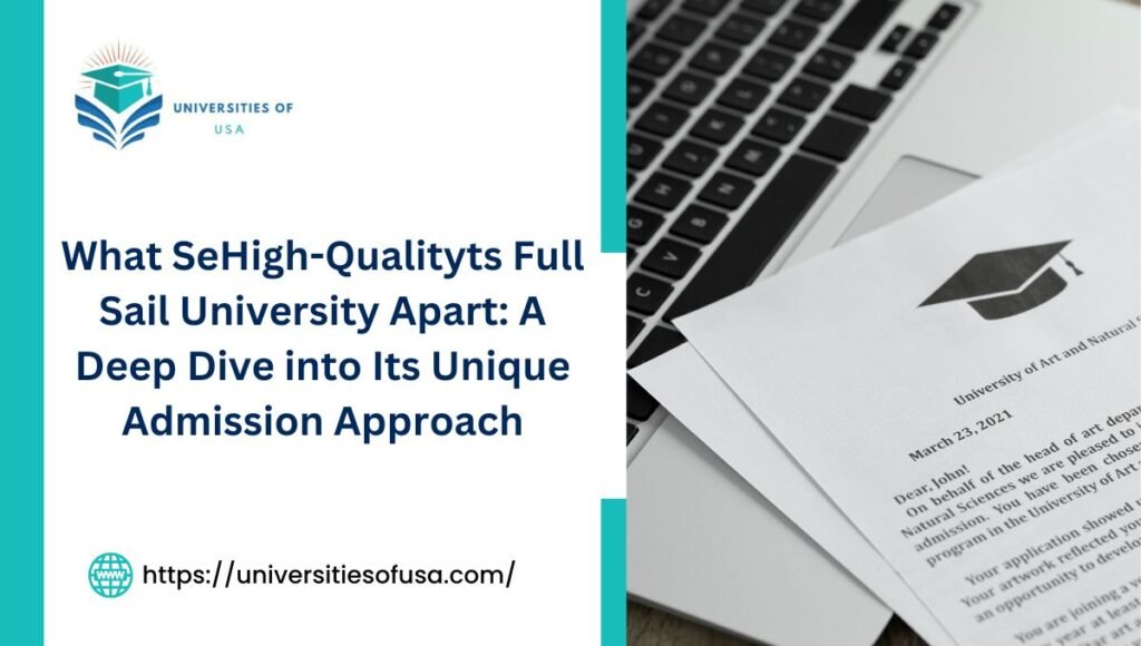 What SeHigh-Qualityts Full Sail University Apart: A Deep Dive into Its Unique Admission Approach