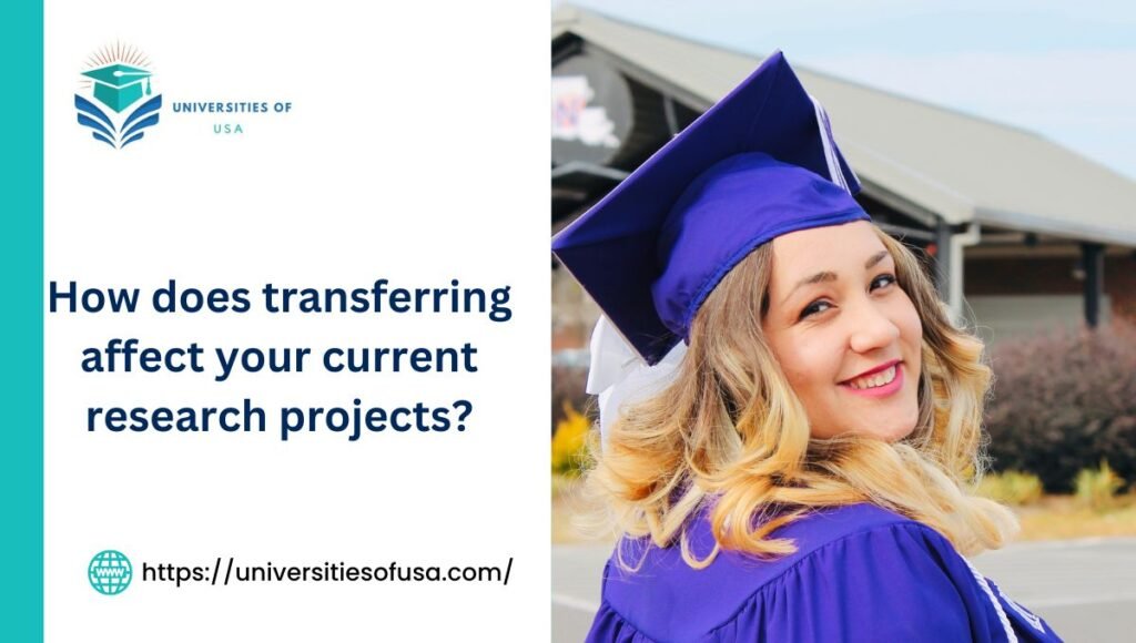How does transferring affect your current research projects?